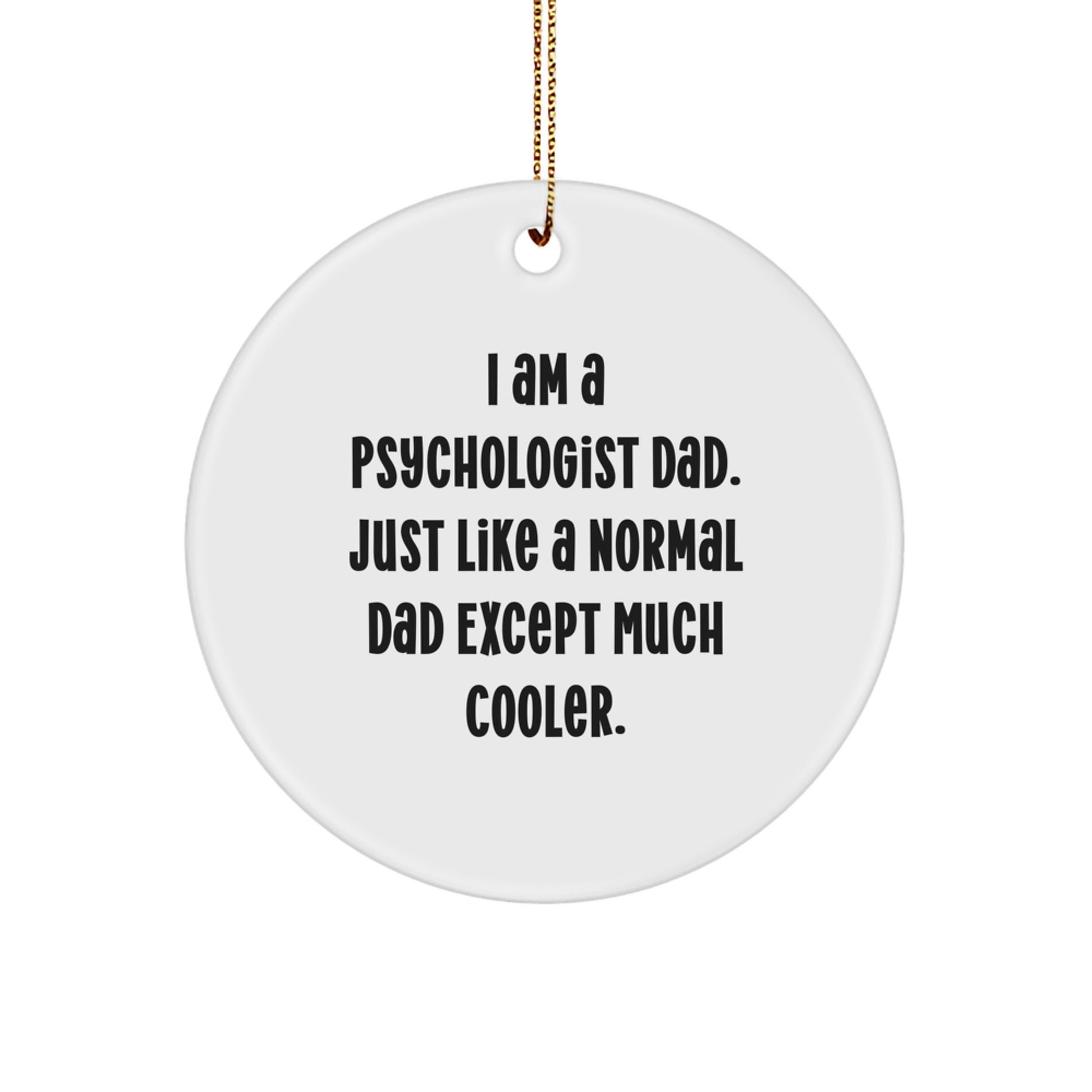 Funny Psychologist Gifts from Dad, 'I Am A Psychologist Dad' Circle Ornament for Psychologist Men, Unique Christmas Unique Gifts for Dad, Psychologist Father, Funny Circle Ornament. - Image 1