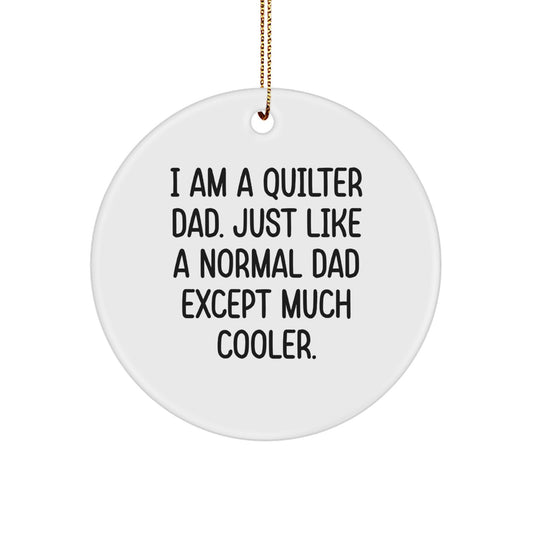 Quilter Gifts from Friends, Unique Christmas Circle Ornament, 'I'm a Quilter Dad Except Cooler' Funny Christmas Unique Gifts for Quilter Men, White Circle Ornament Gifts for Quilter Family - Image 1