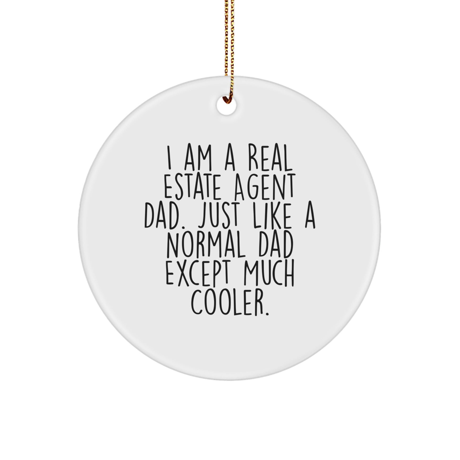 Funny Real Estate Agent Gifts from Dad - Personalized Christmas Unique Circle Ornament for Men - 'I Am A Real Estate Agent Dad Just Like A Normal Dad Except Much Cooler' - Image 1
