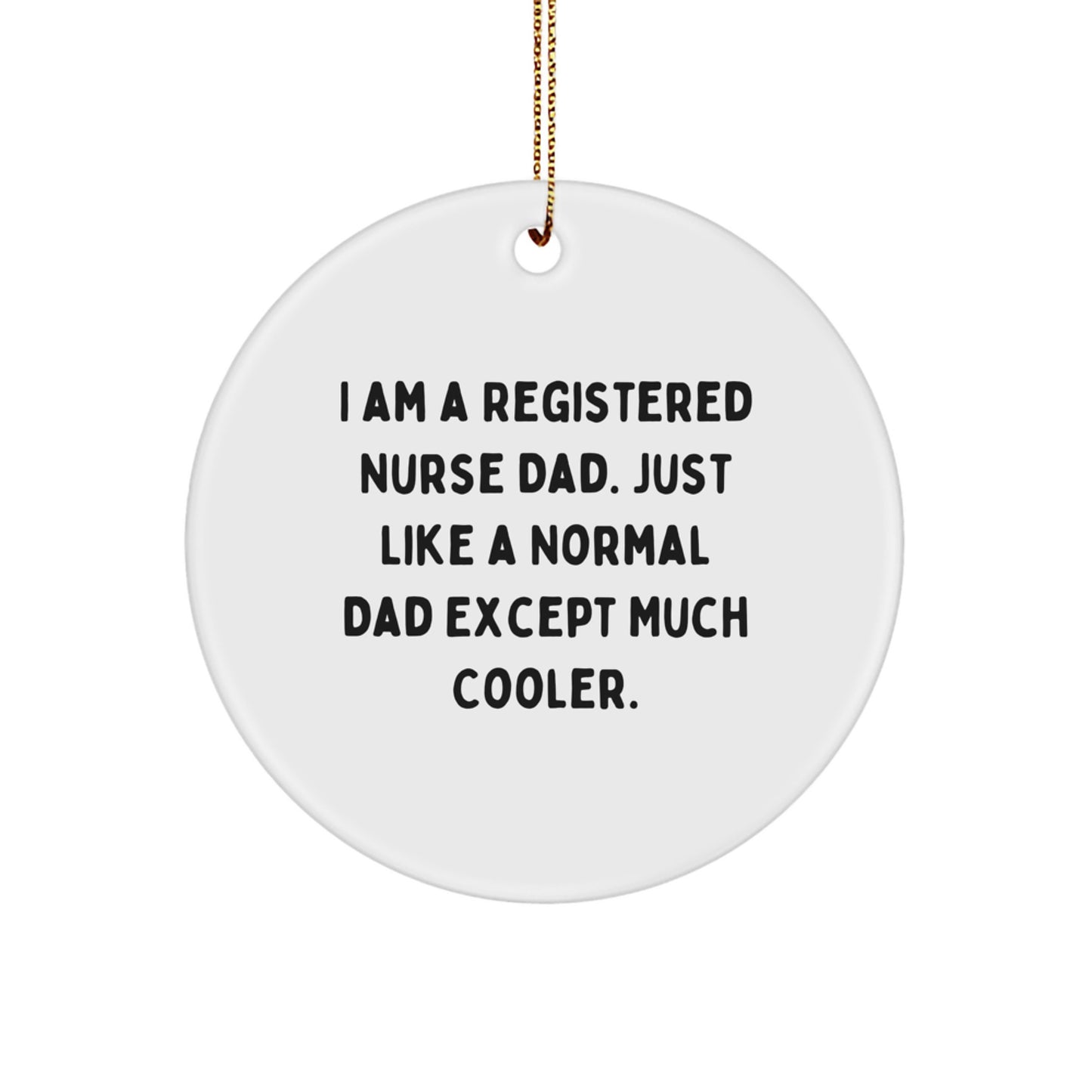 Funny Registered Nurse Dad Gifts, Christmas Circle Ornament for Him, 'I Am A Registered Nurse Dad' Quote Decoration - Image 1