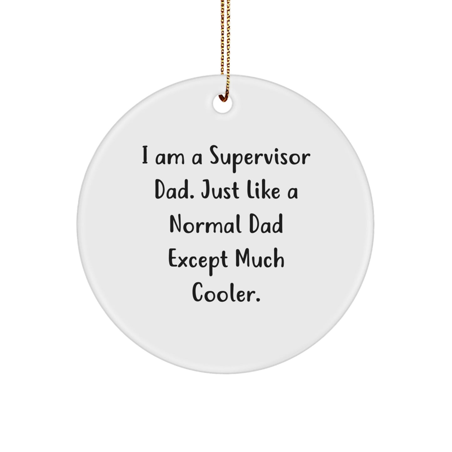 Funny Supervisor Gifts from Dad for Men, Supervisor Christmas Unique Ornament, I Am A Supervisor Dad Circle Decoration - Image 1