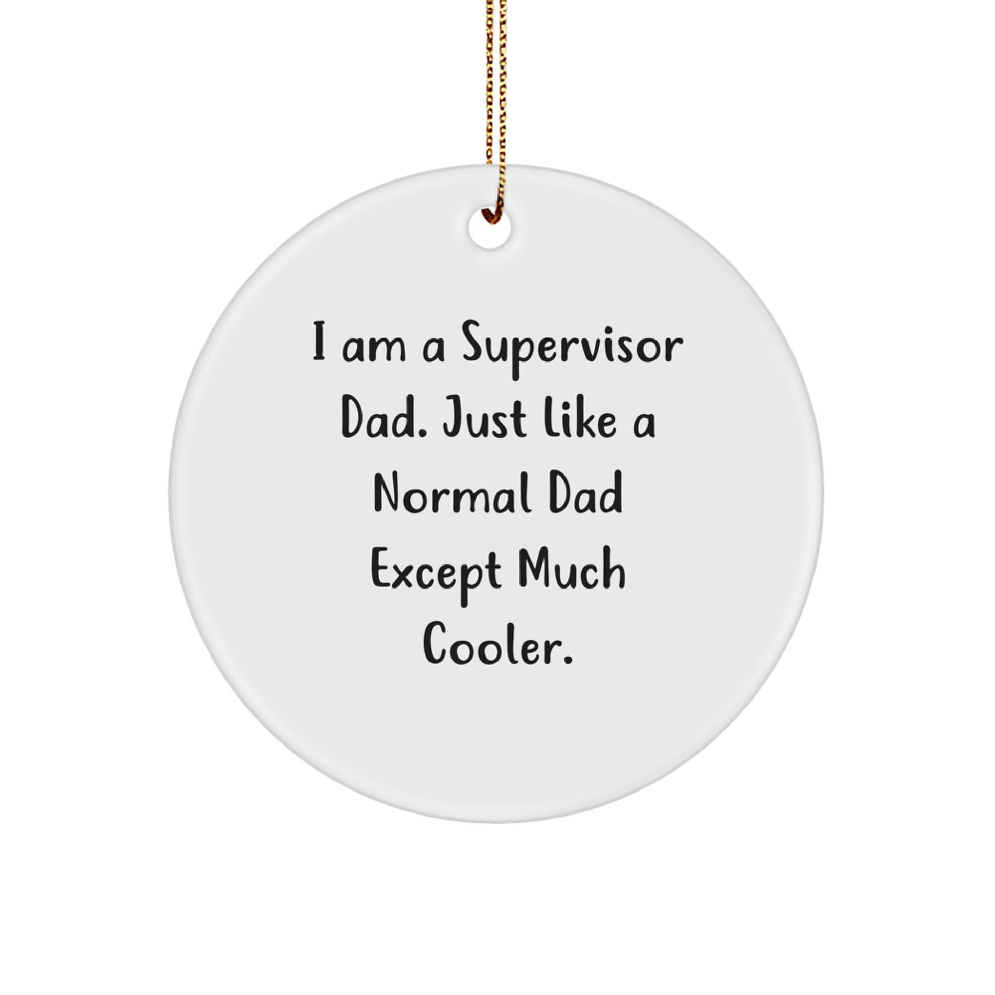 Funny Supervisor Gifts from Dad for Men, Supervisor Christmas Unique Ornament, I Am A Supervisor Dad Circle Decoration - Image 1