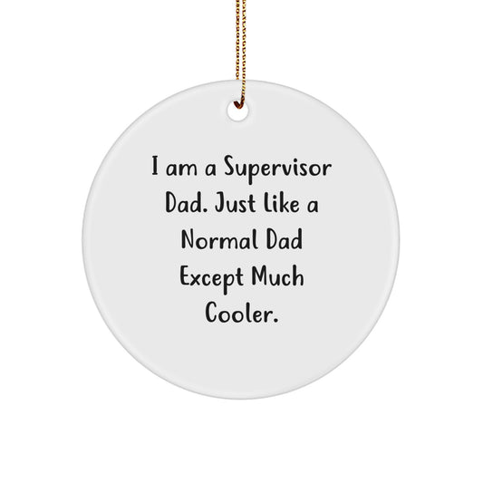 Funny Supervisor Gifts from Dad for Men, Supervisor Christmas Unique Ornament, I Am A Supervisor Dad Circle Decoration - Image 1