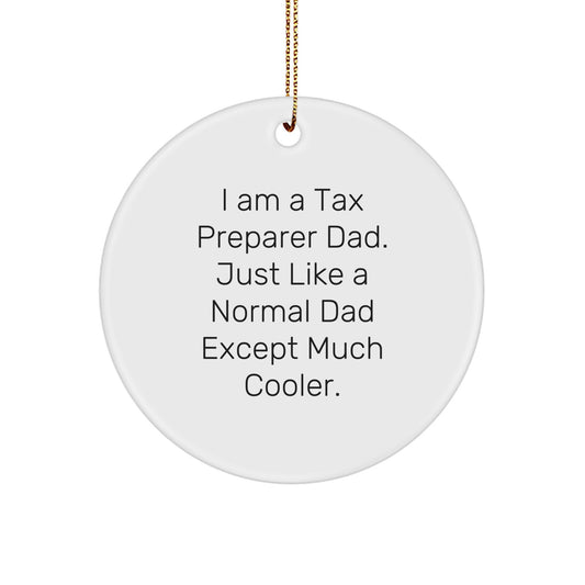 Fun Funny Tax Preparer Gifts from Dad for Tax Preparer Dad - Unique Christmas Circle Ornament, 'I Am A Tax Preparer Dad. Just Like A Normal Dad Except Much Cooler.' - Image 1