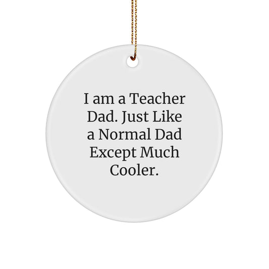Funny Teacher Christmas Circle Ornament Gifts from Dad - Much Cooler Than Normal Dads - Image 1