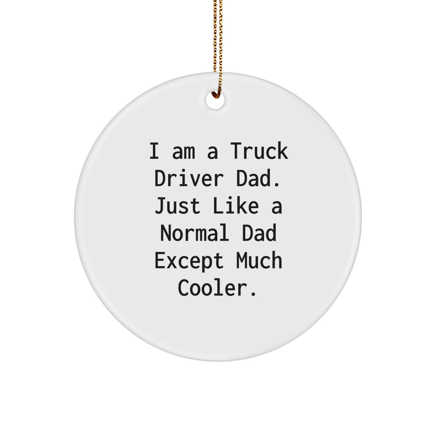 Truck Driver Dad Gifts - Funny Circle Ornament for Christmas, Gift from Family to Husband, Father and Son, Unique Present for Trucker Men - Image 1