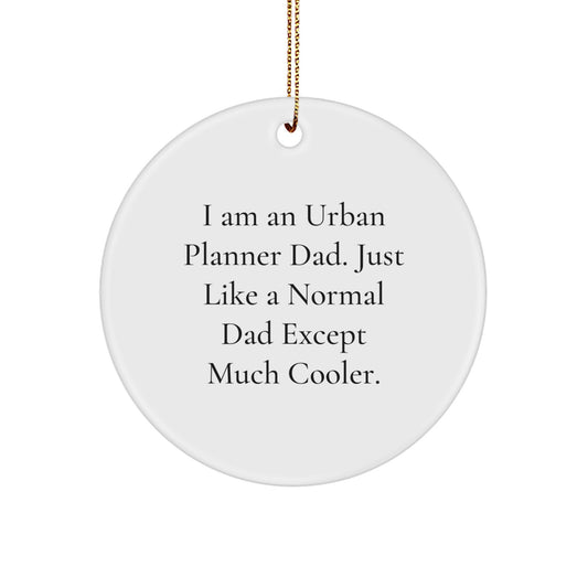 Unique Urban Planner Gifts for Christmas from Men, Funny 'I Am An Urban Planner Dad' Circle Ornament - Image 1