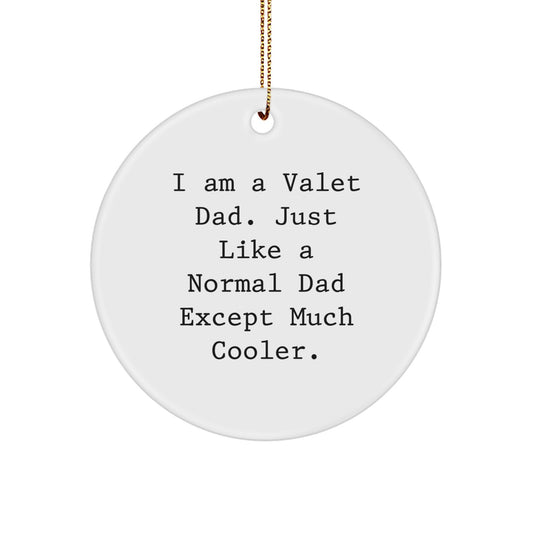 Funny Valet Dad Gifts - Christmas Unique Circle Ornament for Men - 'I Am A Valet Dad. Just Like A Normal Dad Except Much Cooler.' - Image 1