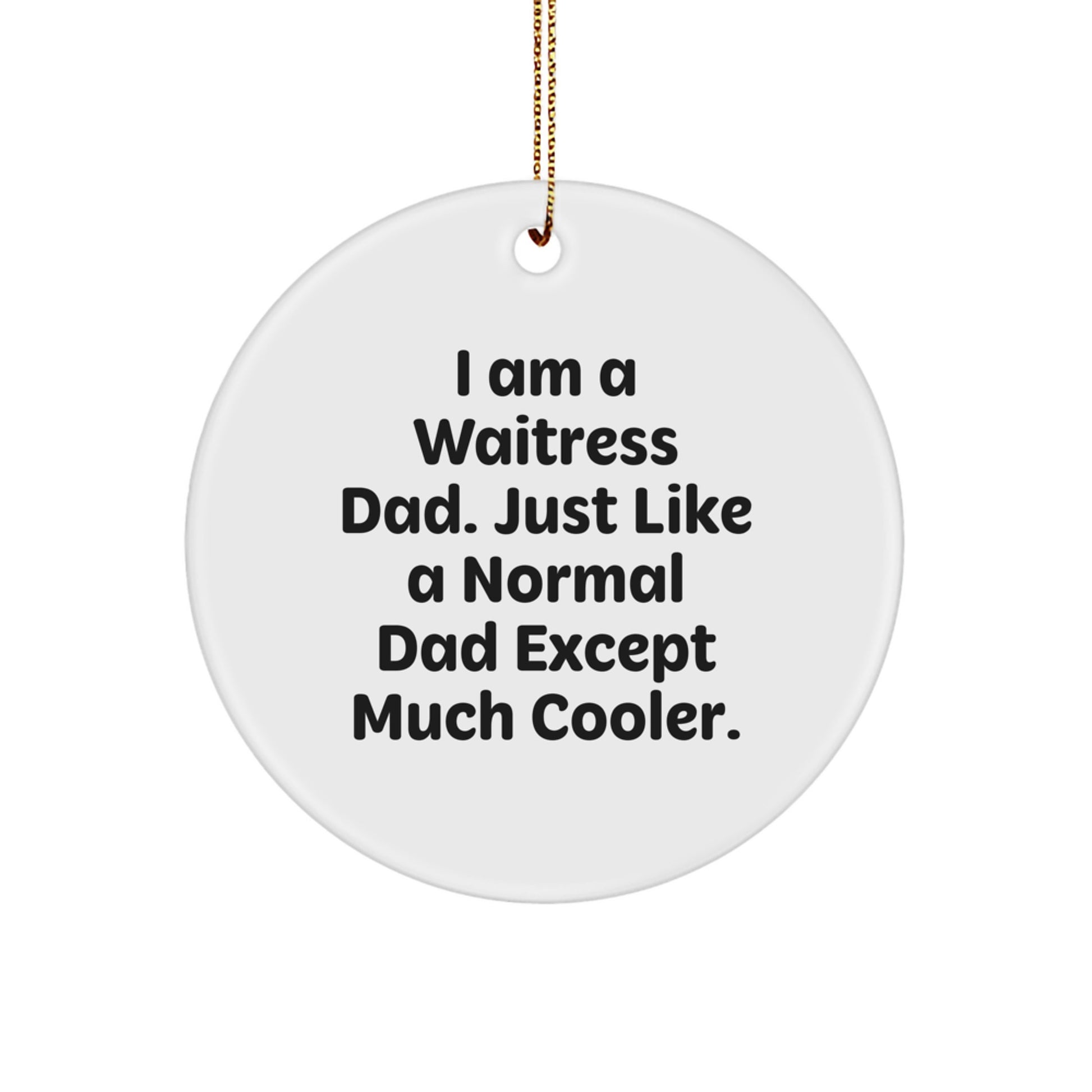 Funny Waitress Dad Gift, Christmas Unique Circle Ornament, I Am A Waitress Dad, Great Waitress Employee Gift, Gifts from Dad, For Waitress Mom - Image 1