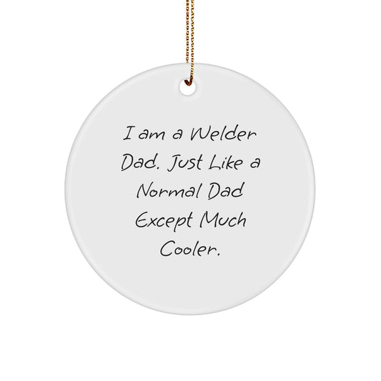 Funny Welder Dad Gifts from Men, Christmas Unique Gifts for Welder, Circle Ornament with I Am A Welder Dad, - Image 1