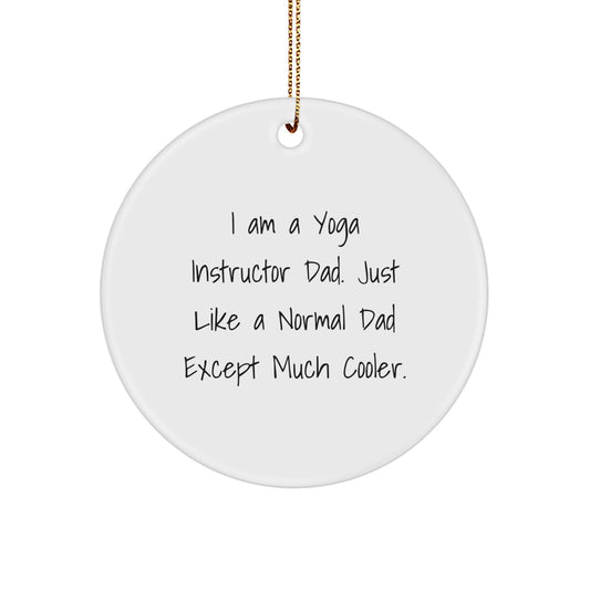 Funny Yoga Instructor Dad Gifts for Christmas - 'I Am A Yoga Instructor Dad' Circle Ornament, Unique Gifts from Men to Yoga Instructor Friends - Image 1