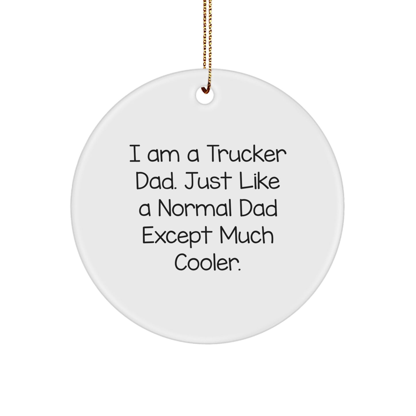Funny Trucker Dad Gifts from Family - I Am A Trucker Dad Circle Ornament for Christmas Unique Decorations, Trucker Decor, Men Gifts - Image 1