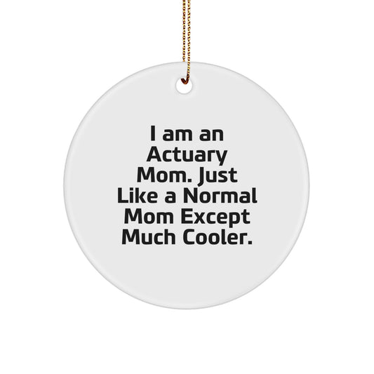 Actuary Circle Ornament Gifts from Mom - Cool Actuary Mom - 'I Am An Actuary Mom' Quote, Christmas Unique Gifts for Actuary, Friends, or Family - Image 1