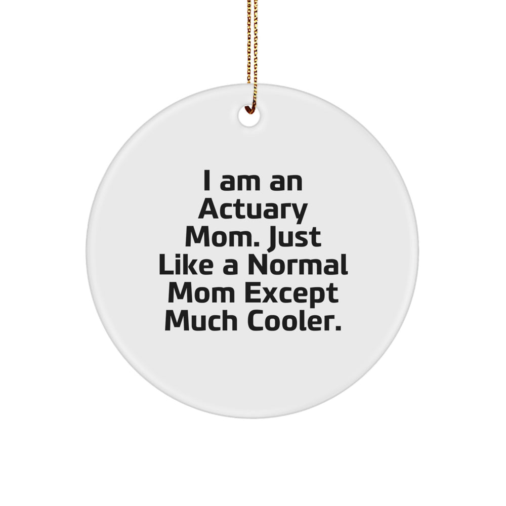 Actuary Circle Ornament Gifts from Mom - Cool Actuary Mom - 'I Am An Actuary Mom' Quote, Christmas Unique Gifts for Actuary, Friends, or Family - Image 1