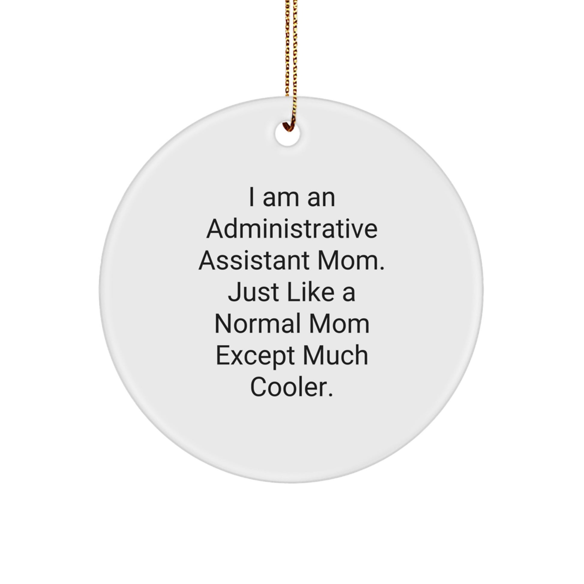 Funny Administrative Assistant Gifts, Circle Ornament for Mom, 'I Am An Administrative Assistant Mom' Christmas Unique Gifts from Mom to Administrative Assistant - Image 1