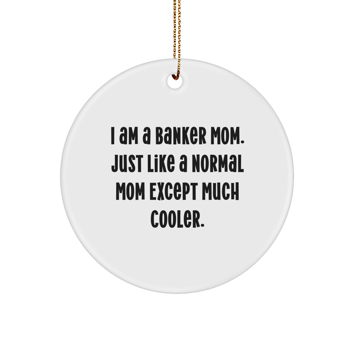 Funny Banker Mom Gifts from Friends for Her - Christmas Circle Ornament with a Twist - Image 1