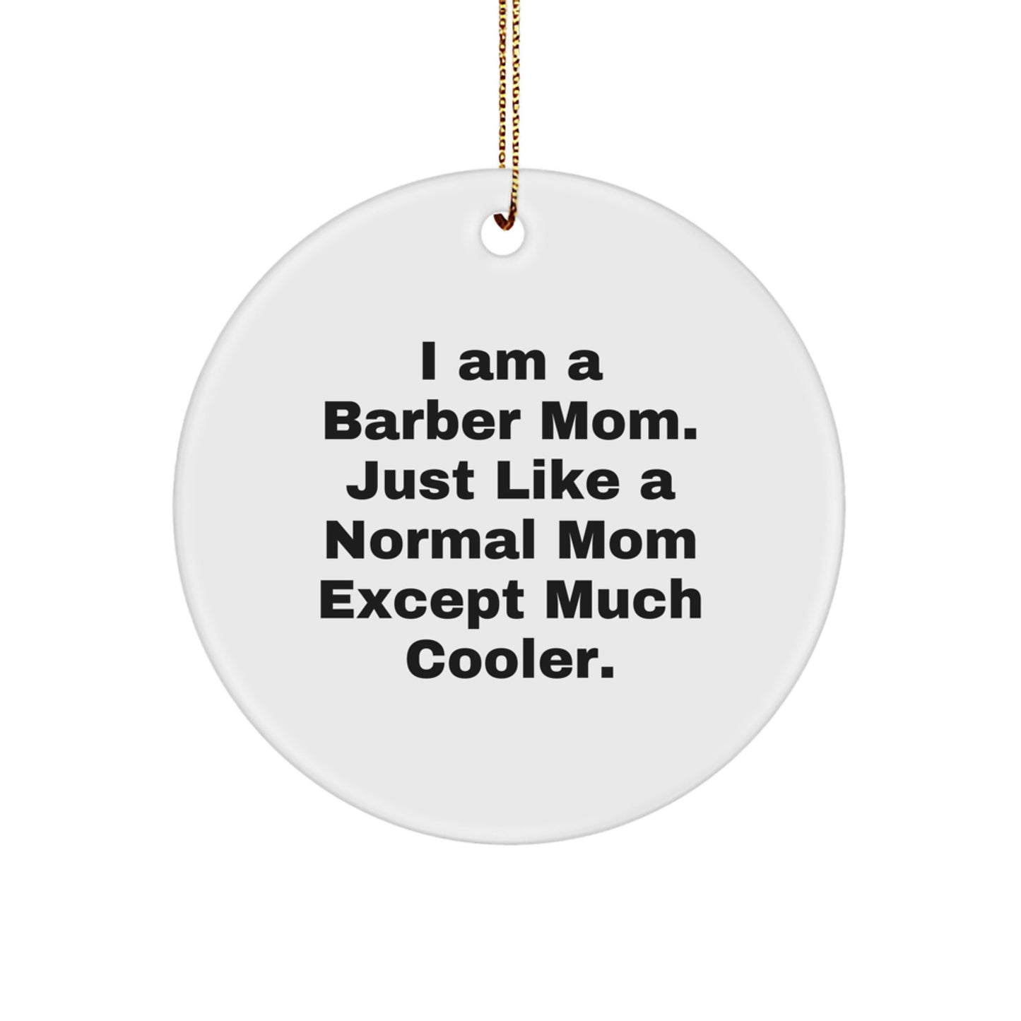 Funny Barber Mom Gifts - Men, Women Friends Unique Christmas Circle Ornaments - I Am A Barber Mom, Gifts from Men, Women, Friends, for Barber, Men, Women - Image 1