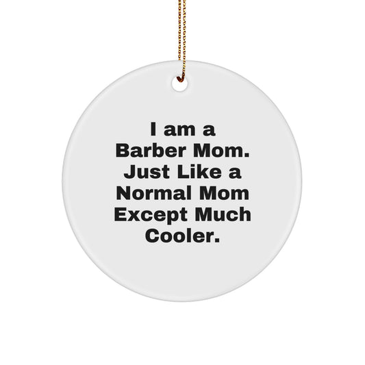 Funny Barber Mom Gifts - Men, Women Friends Unique Christmas Circle Ornaments - I Am A Barber Mom, Gifts from Men, Women, Friends, for Barber, Men, Women - Image 1