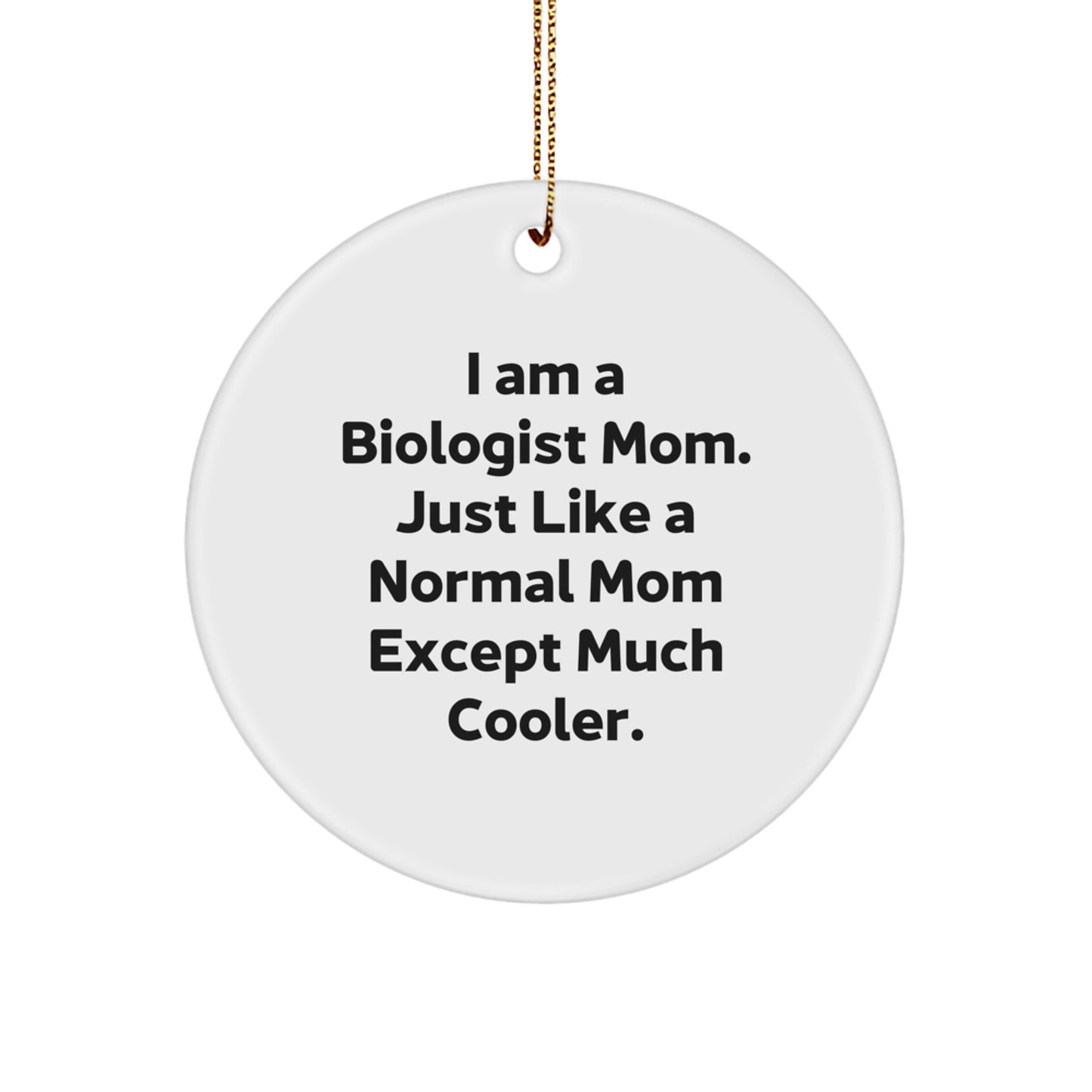 Biologist Mom's Gift - Unique Circle Ornament for Christmas - Fun, Funny Quote for Friends and Family - Image 1