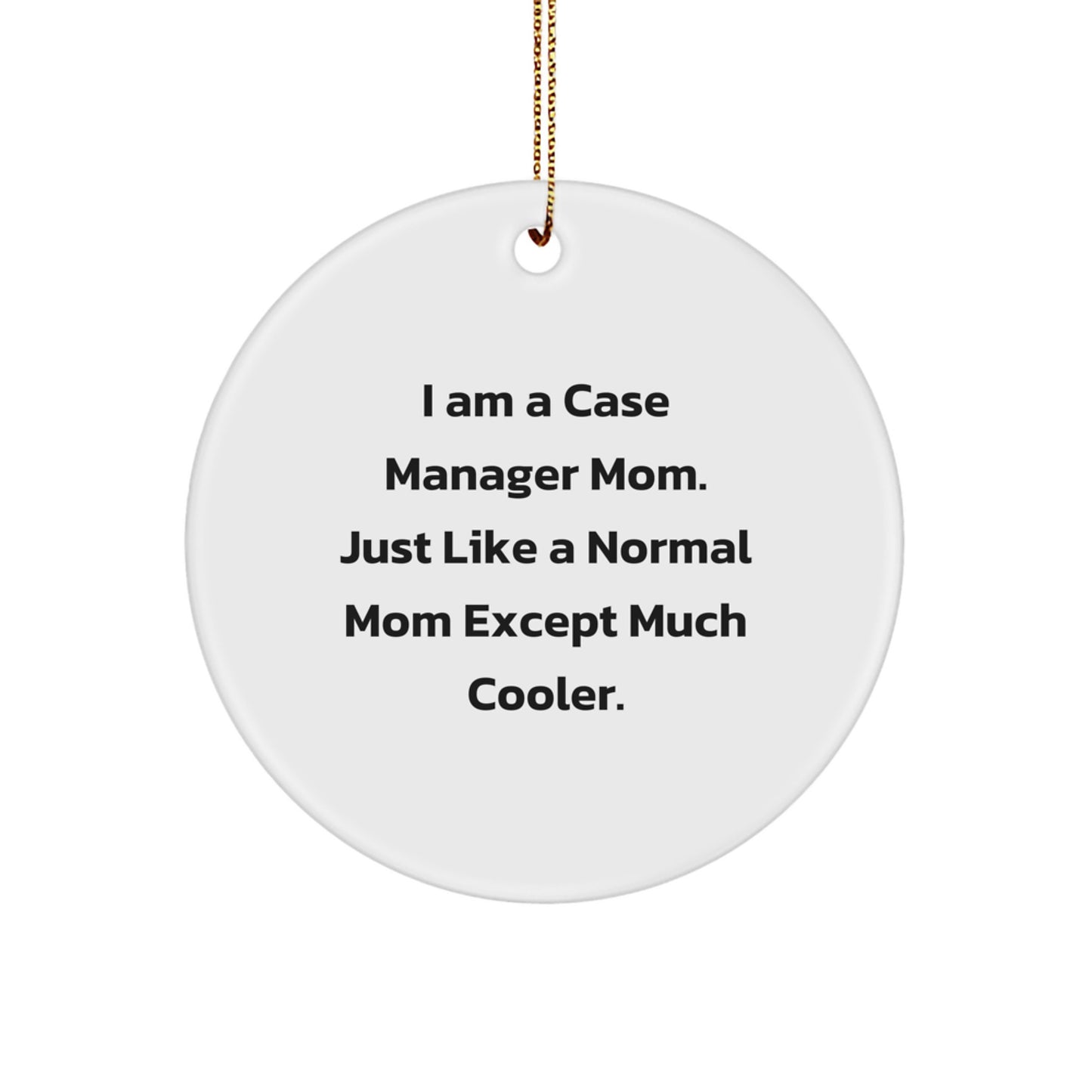 Case Manager Mom Gifts from Family, I Am A Case Manager Mom. Just Like A Normal Mom Except Much Cooler. Christmas Unique Circle Ornaments for Case Manager - Image 1