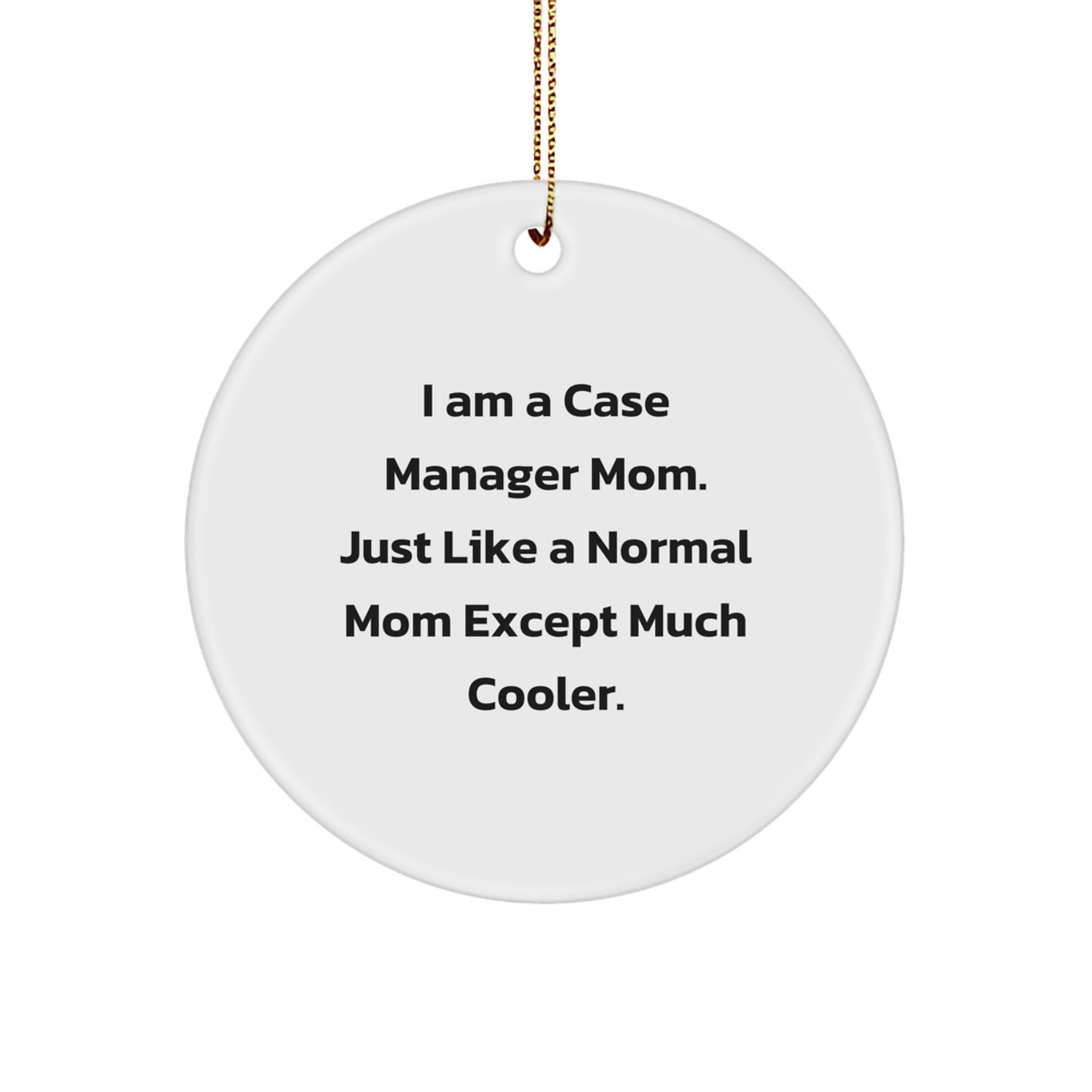 Case Manager Mom Gifts from Family, I Am A Case Manager Mom. Just Like A Normal Mom Except Much Cooler. Christmas Unique Circle Ornaments for Case Manager - Image 1