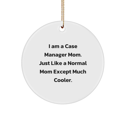 Case Manager Mom Gifts from Family, I Am A Case Manager Mom. Just Like A Normal Mom Except Much Cooler. Christmas Unique Circle Ornaments for Case Manager - Image 1