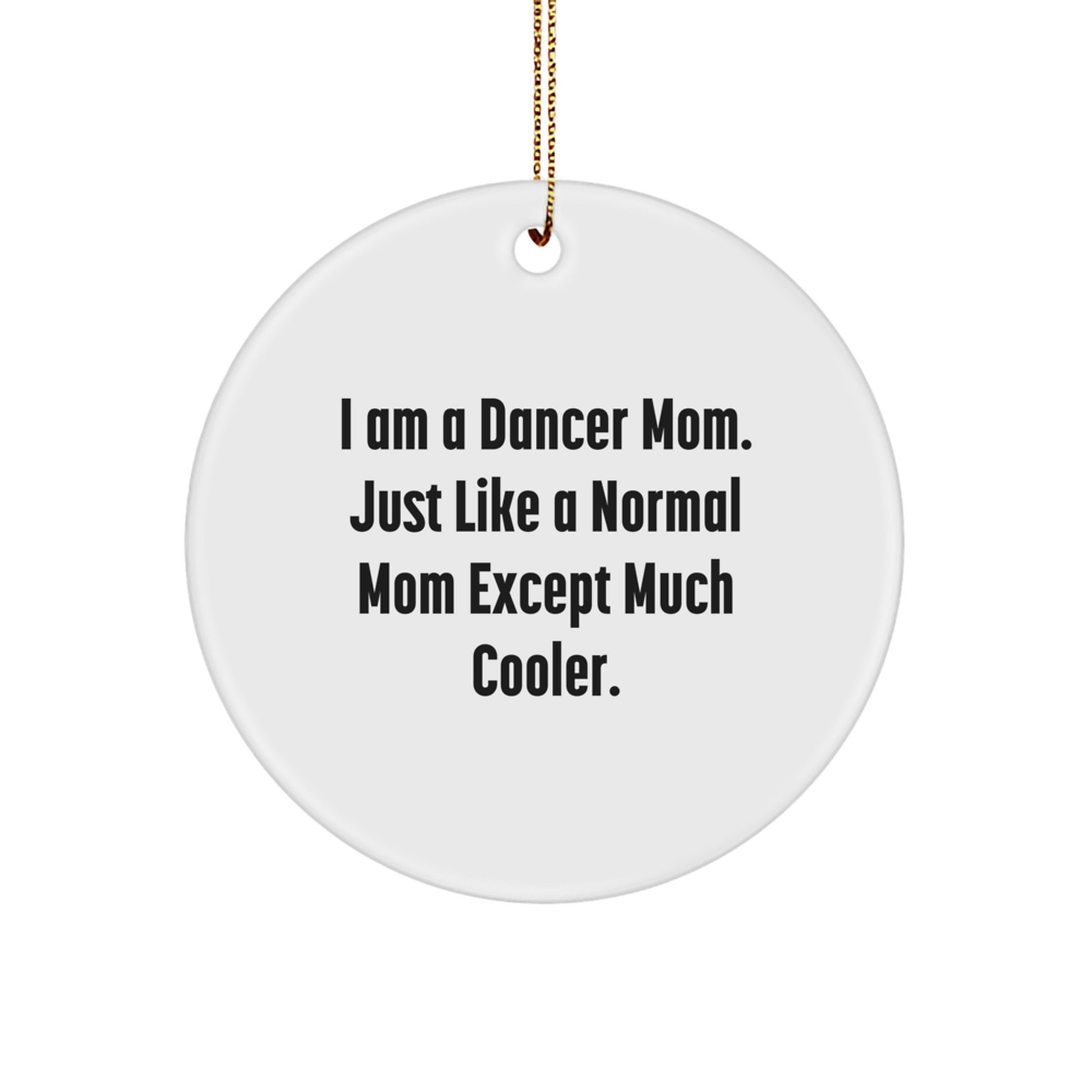 Funny Dancer Gifts for Dancer Moms, Christmas Unique Ornaments for Dancer Friends, Circle Ornament with 'I Am A Dancer Mom' Quote - Image 1