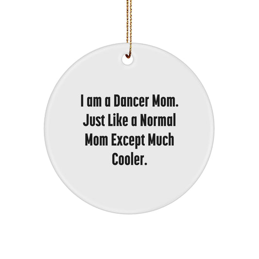 Funny Dancer Gifts for Dancer Moms, Christmas Unique Ornaments for Dancer Friends, Circle Ornament with 'I Am A Dancer Mom' Quote - Image 1