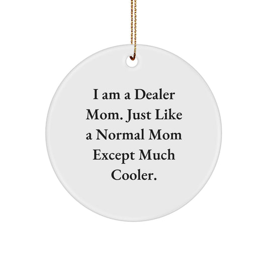 Dealer Gifts, Funny Circle Ornaments, for Dealer Mom, 'I Am A Dealer Mom. Just Like A Normal Mom Except Much Cooler.' Gifts from Mom to Dealer - Image 1