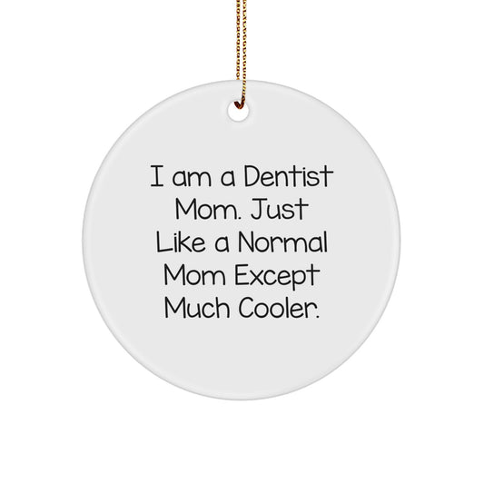 Dentist Mom Gifts from Family for Fun Christmas Circle Ornament, Funny Quote 'I Am A Dentist Mom. Just Like A Normal Mom Except Much Cooler.' - Image 1