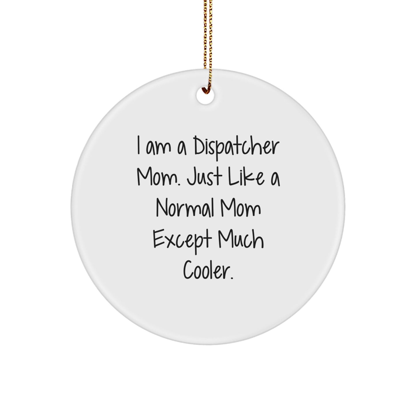 Dispatcher Mom Gifts, Funny I Am A Dispatcher Mom Circle Ornament for Christmas Unique Gifts from Mom to Dispatcher - Image 1