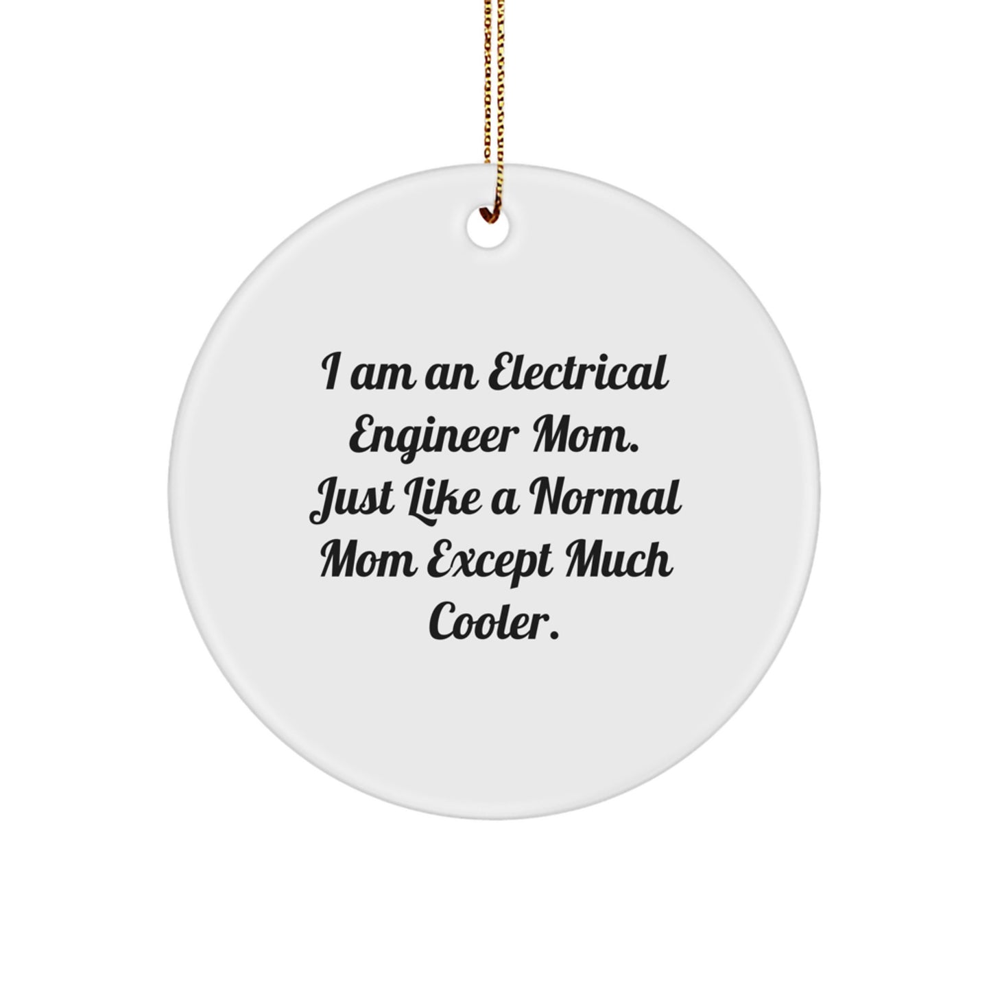 Funny Electrical Engineer Gifts for Mom from Electrical Engineer Family Members - Unique Circle Ornament with Inspirational Quote - Christmas Unique Gifts for Electrical Engineer Women - Image 1