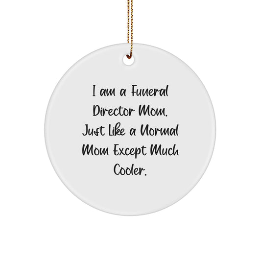Funeral Director Mom Gifts from Friends for Christmas Unique Circle Ornaments, Funny and Cute, Just Like A Normal Mom Except Much Cooler, White, Circle Shaped - Image 1