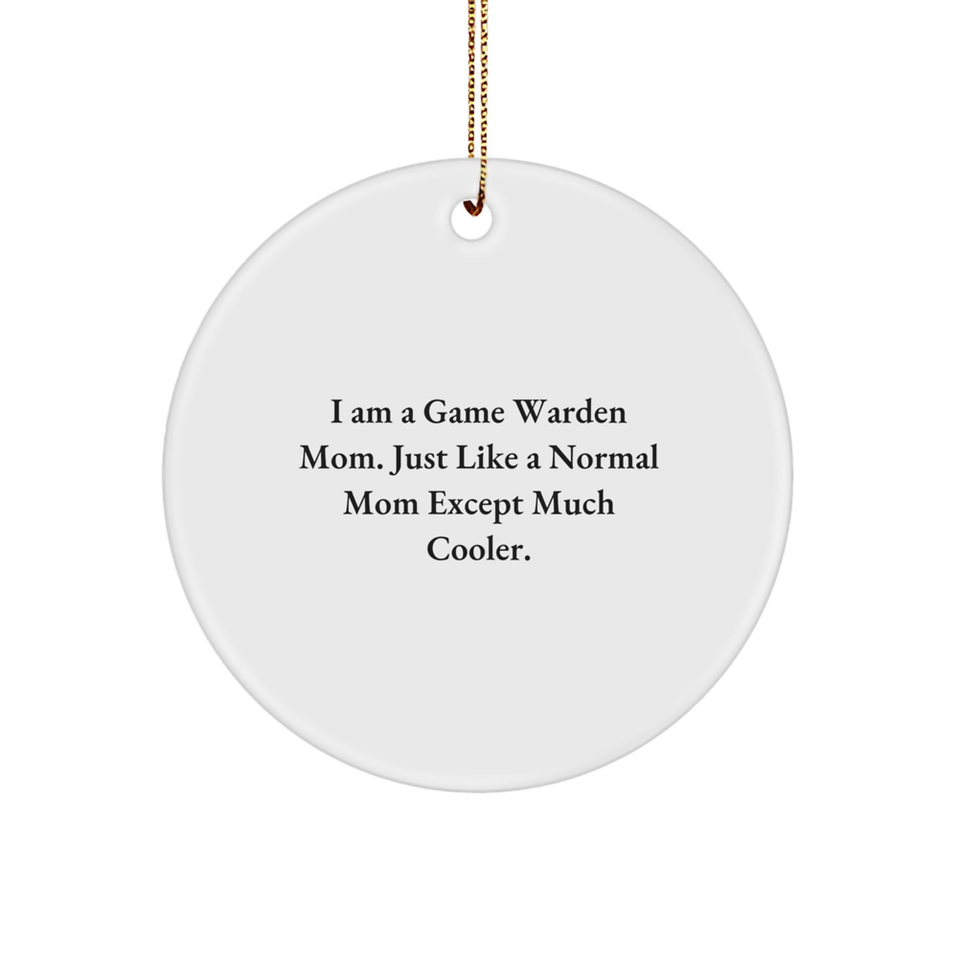 Game Warden Gifts from Family - I Am A Game Warden Mom Circle Ornament, Funny Mother's Day Unique Gift for Game Wardens, Christmas Unique Ornament - Image 1