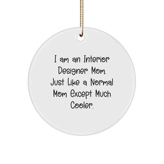 Funny Interior Designer Gifts for Women - Circle Ornament from Mom, 'I Am An Interior Designer Mom. Just Like A Normal Mom Except Much Cooler.' - Image 1