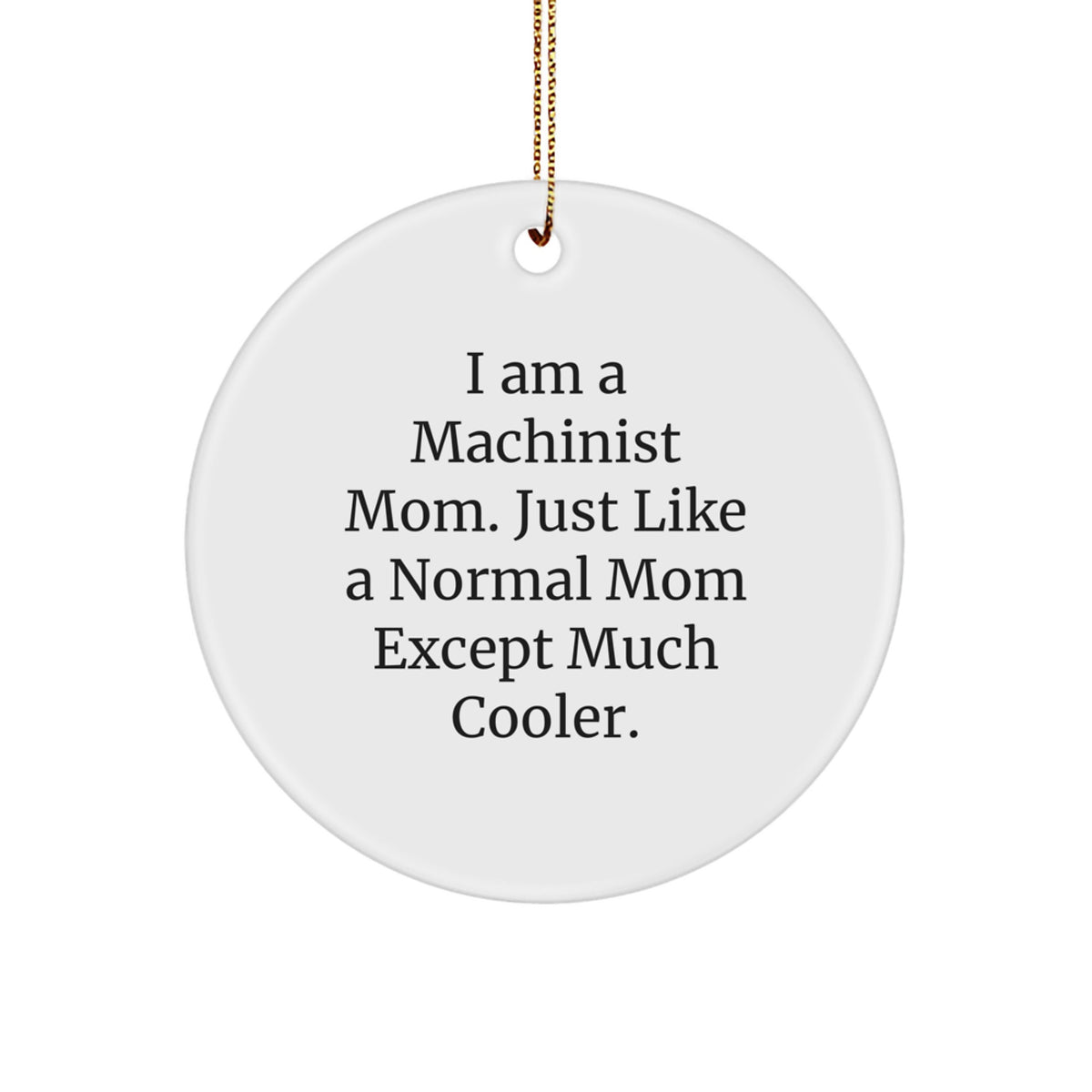 Funny Machinist Mom Gifts, I Am A Machinist Mom - Circle Ornament, Christmas Unique Gifts from Friends to Machinist Family - Image 1
