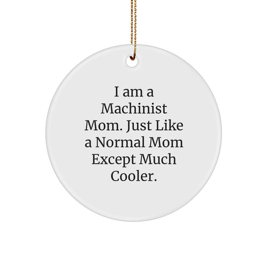 Funny Machinist Mom Gifts, I Am A Machinist Mom - Circle Ornament, Christmas Unique Gifts from Friends to Machinist Family - Image 1