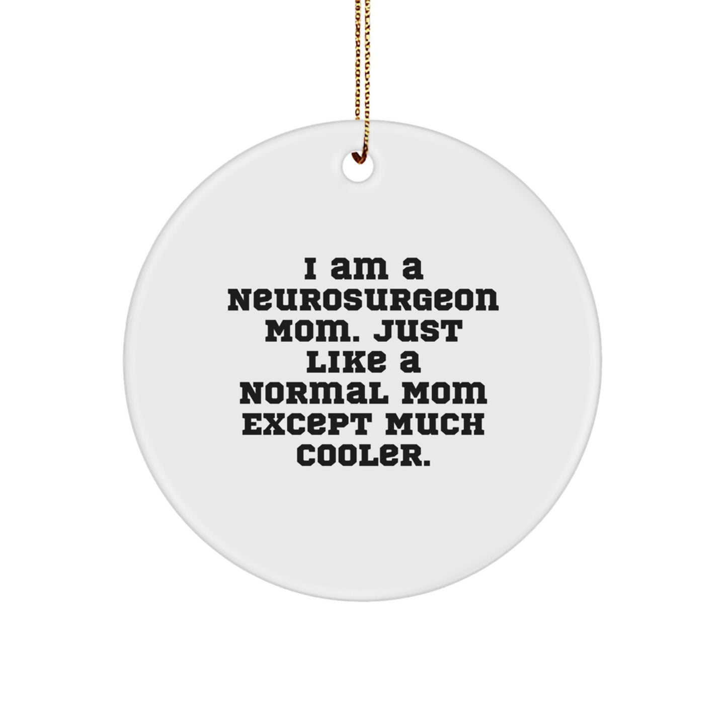 Funny Neurosurgeon Gifts for Mom - I Am A Mom Except Much Cooler Circle Ornament, White, Christmas Unique Gifts from Friends to Family - Image 1