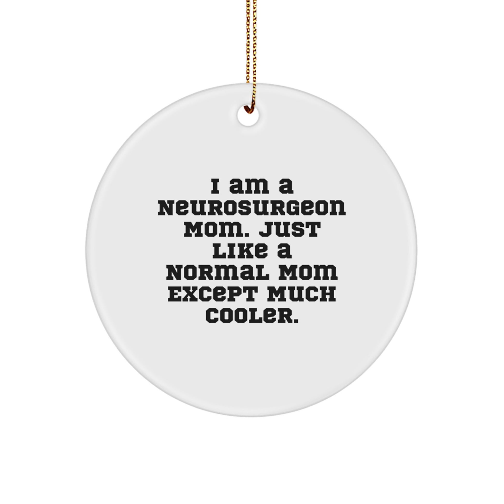 Funny Neurosurgeon Gifts for Mom - I Am A Mom Except Much Cooler Circle Ornament, White, Christmas Unique Gifts from Friends to Family - Image 1