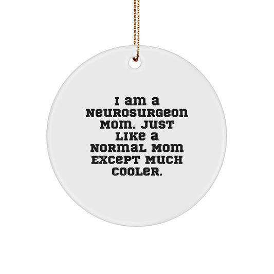 Funny Neurosurgeon Gifts for Mom - I Am A Mom Except Much Cooler Circle Ornament, White, Christmas Unique Gifts from Friends to Family - Image 1