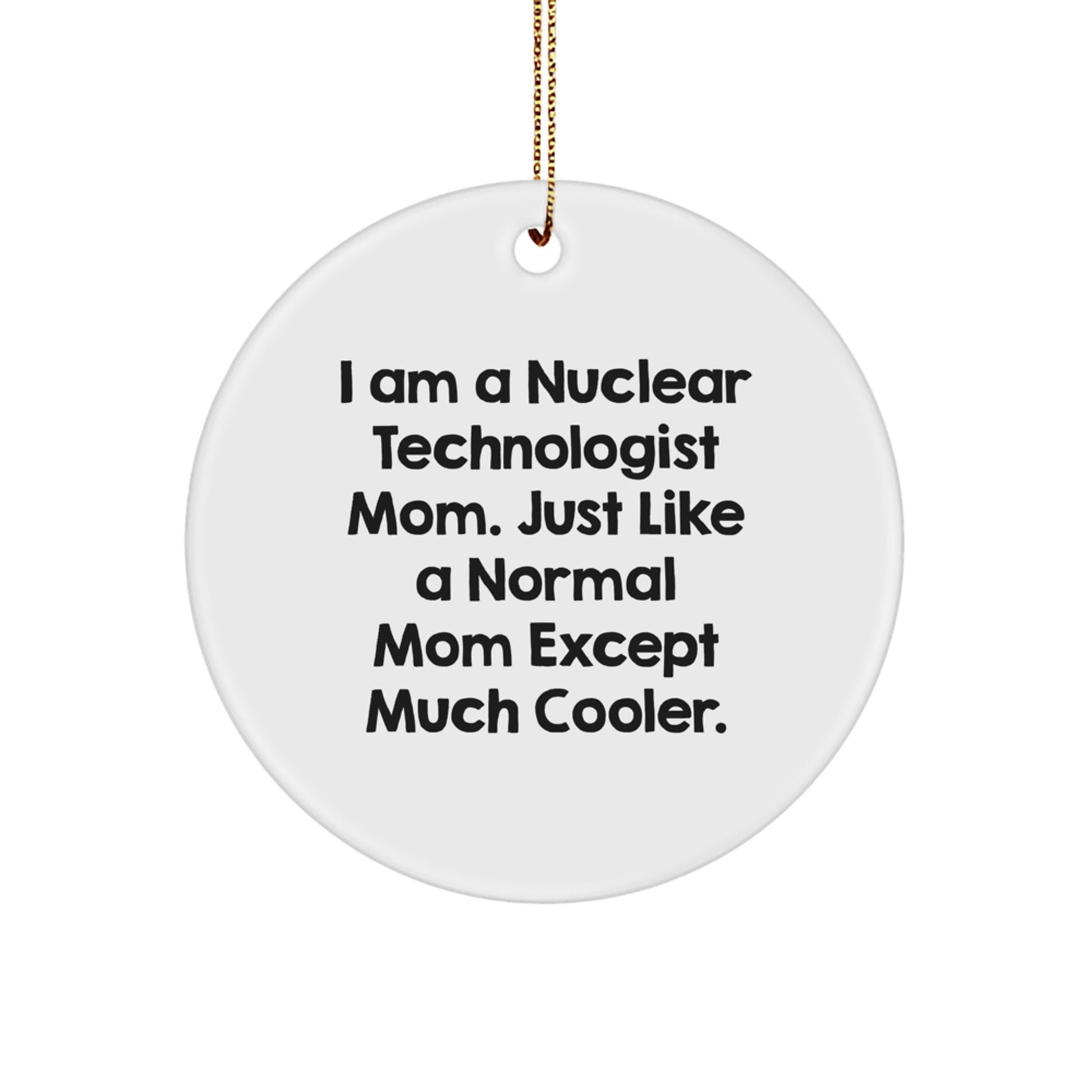 Funny Nuclear Technologist Mom Gifts, Nuclear Technologist Women Christmas Circle Ornament, Gifts from Mom to Nuclear Technologist Family - Image 1