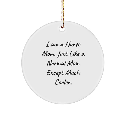 Funny Nurse Gifts for Friends from I Am A Nurse Mom - Christmas Unique Circle Ornament, Nurse Mom Decorations - Image 1