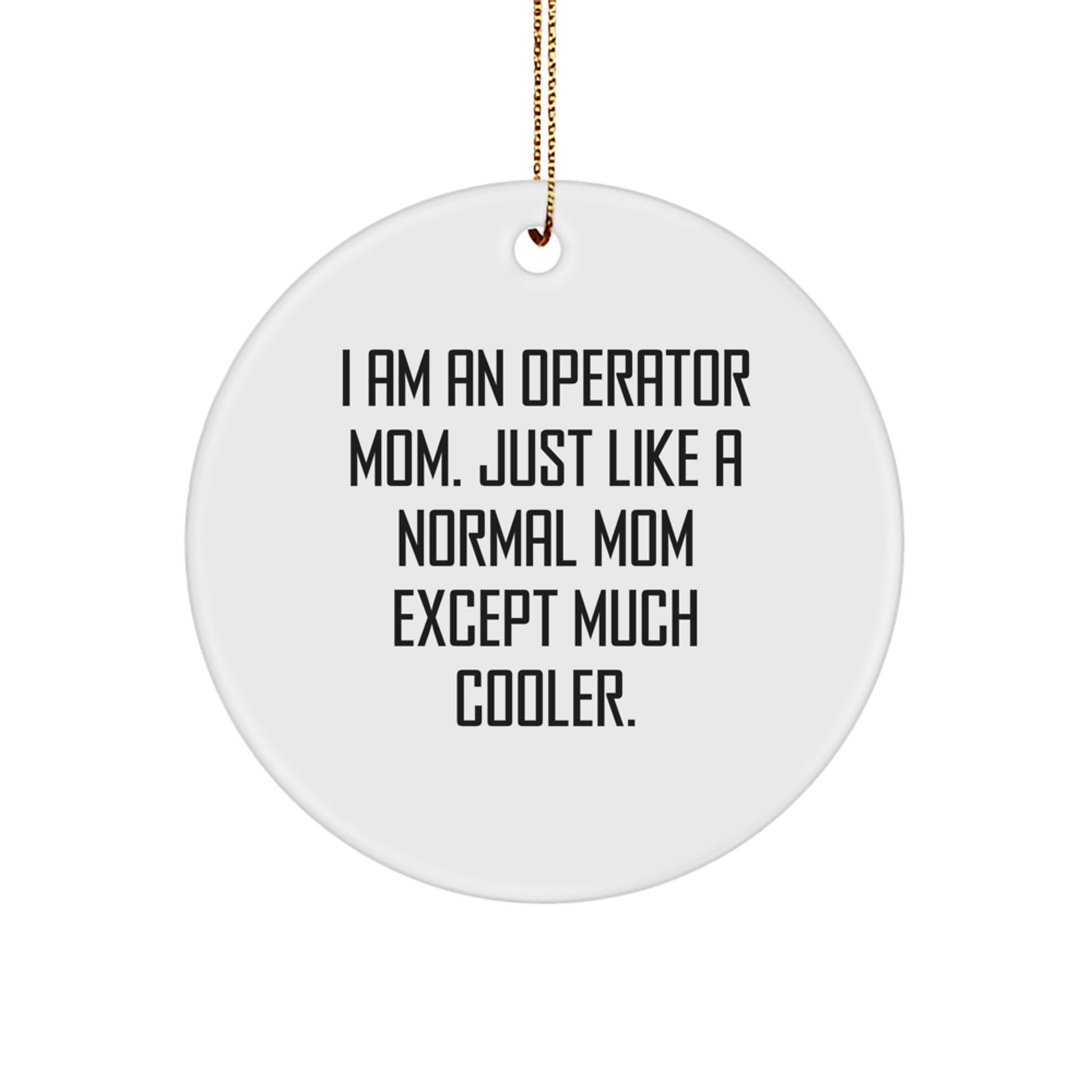 Funny Operator Mom Gifts from Friends and Family for Christmas Unique Circle Ornament, I Am 'An Operator Mom', Operator - Image 1