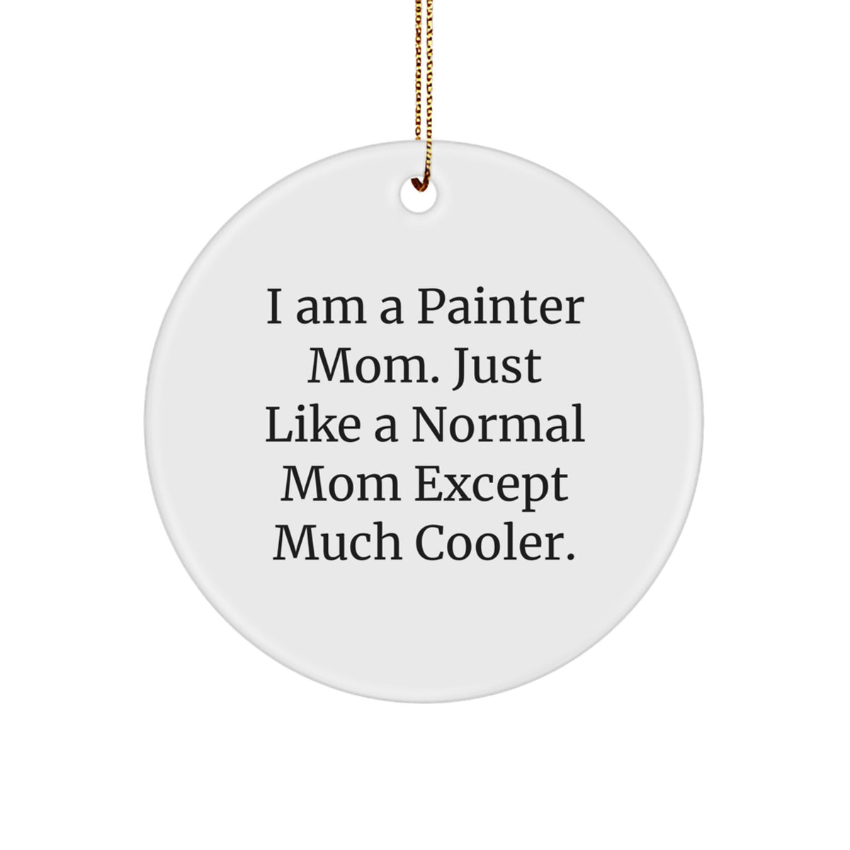 Funny Painter Mom Gifts from Women to Women - Circle Ornament for Painter Friends at Christmas Unique Gifts - Image 1