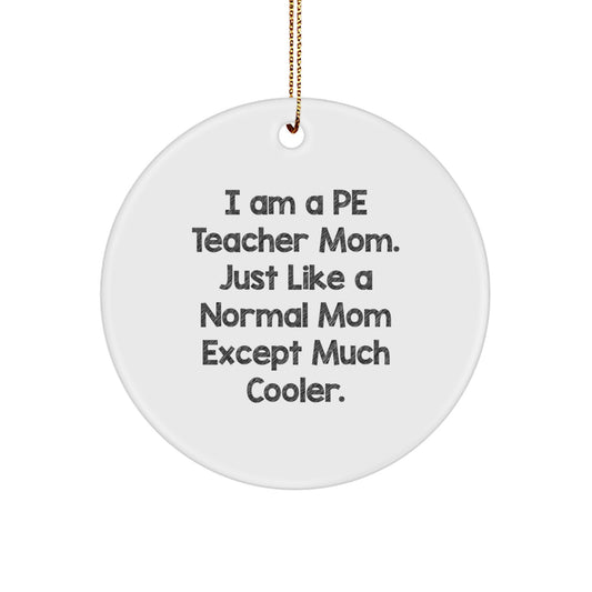 Funny PE Teacher Gifts from Mom, I Am A PE Teacher Mom, Circle Ornament for Christmas Unique Gifts for PE Teachers - Image 1