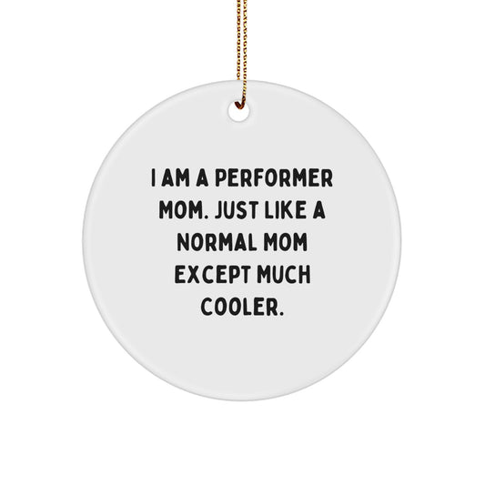 Funny Performer Mom Circle Ornament Gifts from Women for Women, Christmas Unique Gifts, Funny Quote, Perfect for Women's Christmas Unique Gifts - Image 1