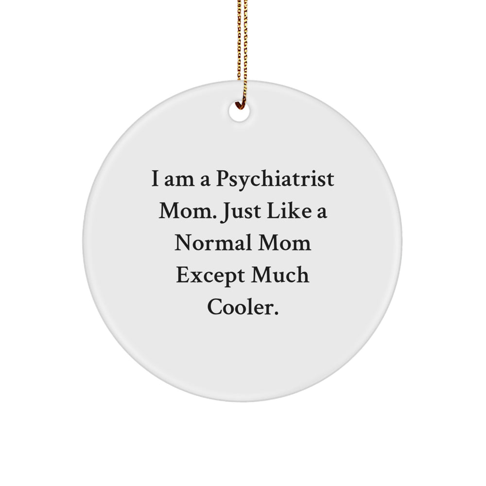 Funny Psychiatrist Mom Gifts for Men Women Friends Family - Christmas Unique Circle Ornaments from a Cool Mom - I Am A Psychiatrist Mom - Image 1