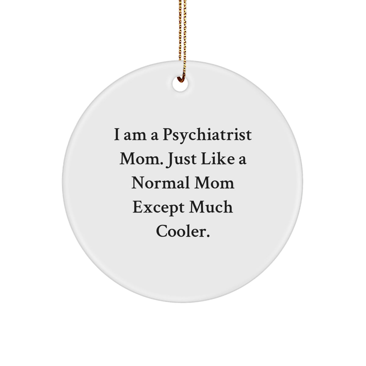 Funny Psychiatrist Mom Gifts for Men Women Friends Family - Christmas Unique Circle Ornaments from a Cool Mom - I Am A Psychiatrist Mom - Image 1