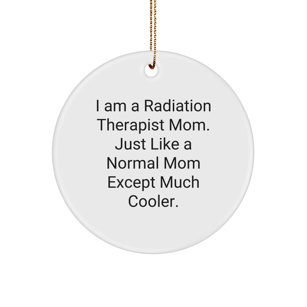 Funny Radiation Therapist Mom Gifts for Christmas - Circle Ornament from Mom to Radiation Therapist Friend - Image 1