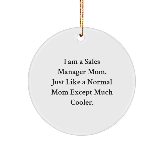Funny Sales Manager Gifts from Mom - I Am A Sales Manager Mom. Just Like A Normal Mom Except Much Cooler. Christmas Unique Circle Ornament for Sales Manager Moms - Image 1